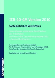 ICD-10-GM 2010 Systematisches Verzeichnis: Internationale statistische Klassifikation der Krankheiten und verwandter Gesundheitsprobleme (ICD)- German ... -Bearbeitet von Dr. med. Bernd Graubner