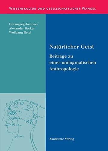 Natürlicher Geist: Beiträge zu einer undogmatischen Anthropologie (Wissenskultur und gesellschaftlicher Wandel, Band 30)