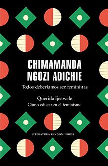 Todos deberíamos ser feministas / Querida Ijeawele. Cómo educar en el feminismo: Todos deberíamos ser feministas/ Querida Ijeawele. Cómo educar en el feminismo (Random House)