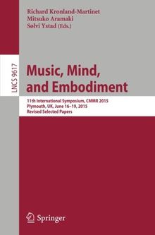 Music, Mind, and Embodiment: 11th International Symposium, CMMR 2015, Plymouth, UK, June 16-19, 2015, Revised Selected Papers (Lecture Notes in Computer Science)