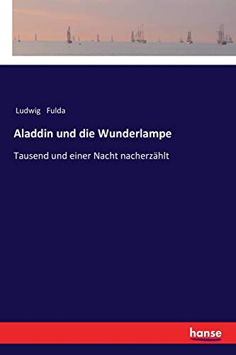 Aladdin und die Wunderlampe: Tausend und einer Nacht nacherzählt
