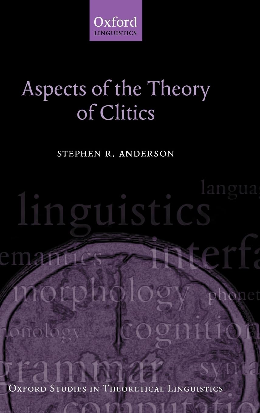 Aspects of the Theory of Clitics (Oxford Studies in Theoretical Linguistics, Band 11)