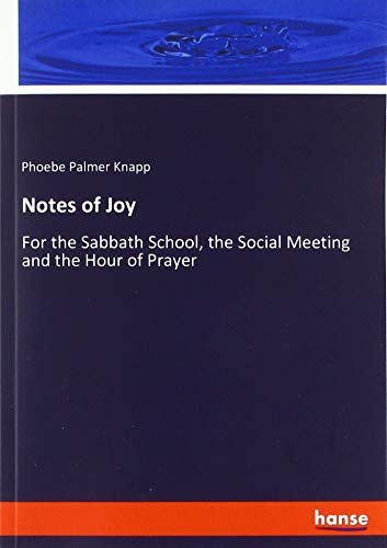 Notes of Joy: For the Sabbath School, the Social Meeting and the Hour of Prayer