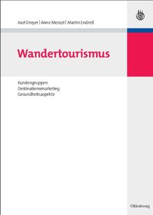 Wandertourismus: Kundengruppen, Destinationsmarketing, Gesundheitsaspekte (Tourismus, Sport und Gesundheit)