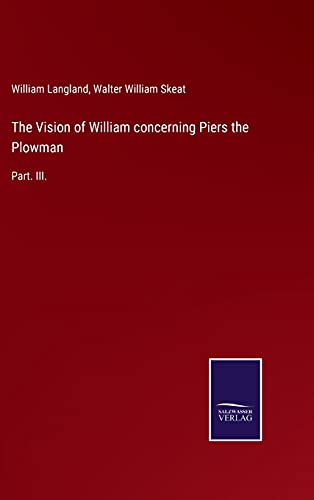 The Vision of William concerning Piers the Plowman: Part. III.