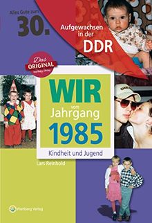 Wir vom Jahrgang 1985 - Aufgewachsen in der DDR. Kindheit und Jugend