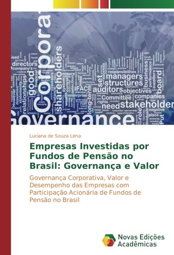 Empresas Investidas por Fundos de Pensão no Brasil: Governança e Valor: Governança Corporativa, Valor e Desempenho das Empresas com Participação Acionária de Fundos de Pensão no Brasil