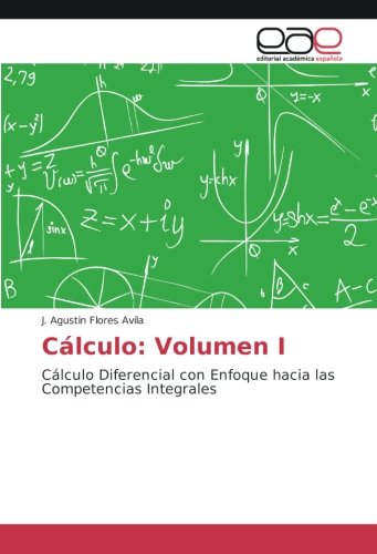 Cálculo: Volumen I: Cálculo Diferencial con Enfoque hacia las Competencias Integrales