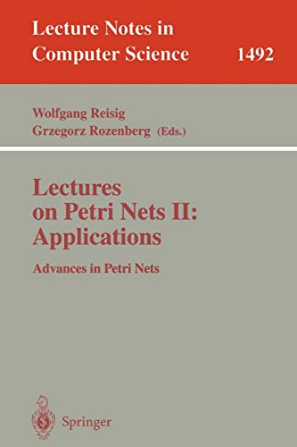 Lectures on Petri Nets II: Applications: Advances in Petri Nets (Lecture Notes in Computer Science, 1492, Band 1492)