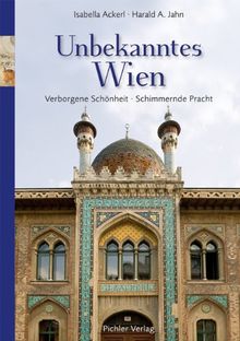 Unbekanntes Wien: Verborgene Schönheit. Schimmernde Pracht