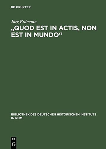 „Quod est in actis, non est in mundo“: Päpstliche Benefizialpolitik im 'sacrum imperium' des 14. Jahrhunderts (Bibliothek des Deutschen Historischen Instituts in Rom, 113, Band 113)