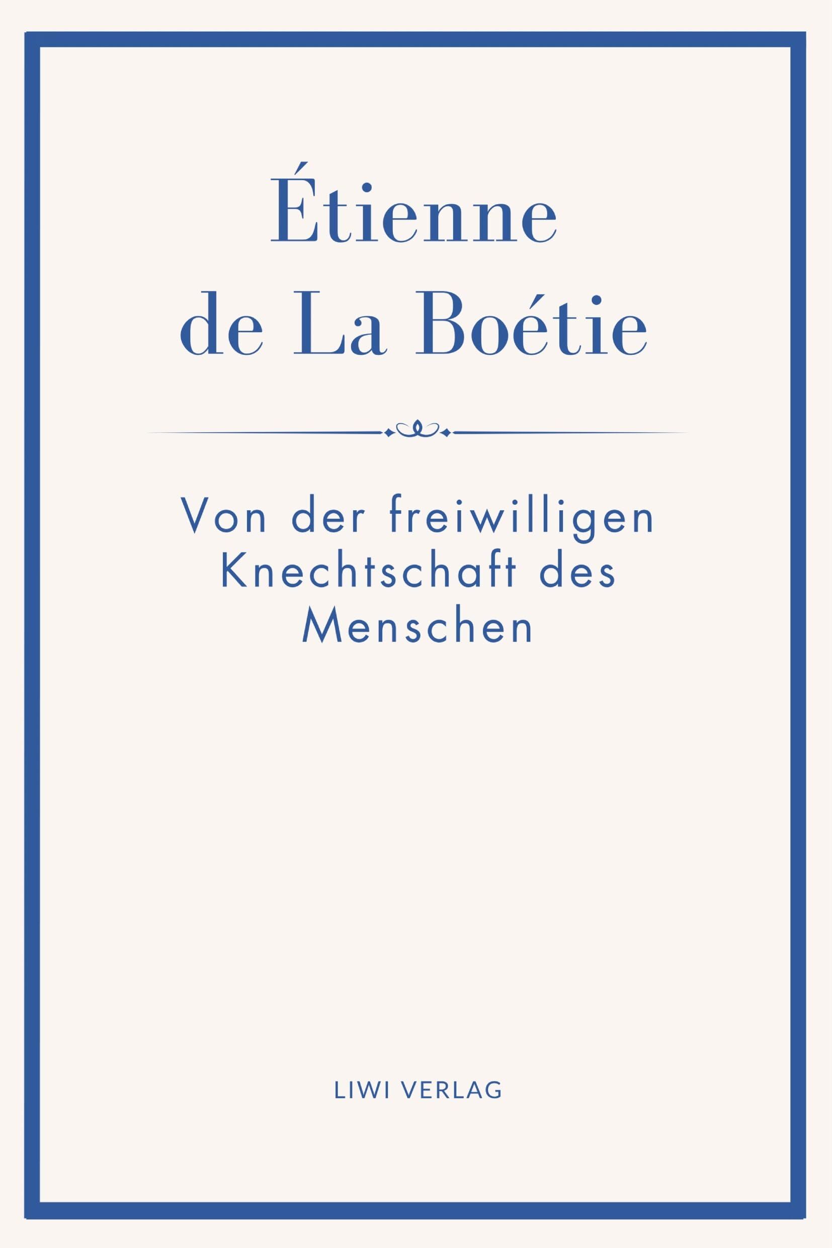 Étienne de La Boétie: Von der freiwilligen Knechtschaft des Menschen. Übertragen von Gustav Landauer