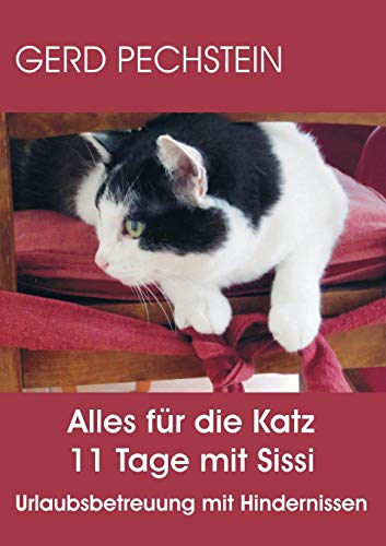 Alles für die Katz 11 Tage mit Sissi: Urlaubsbetreuung mit Hindernissen