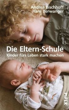 Die Eltern-Schule: Kinder fürs Leben stark machen