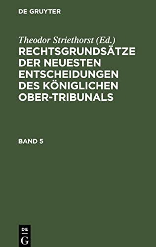 Rechtsgrundsätze der neuesten Entscheidungen des Königlichen Ober-Tribunals, Band 5, Rechtsgrundsätze der neuesten Entscheidungen des Königlichen Ober-Tribunals Band 5