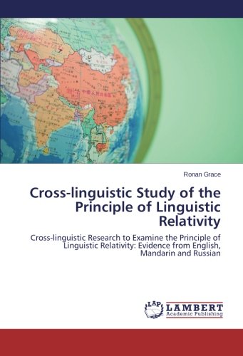Cross-linguistic Study of the Principle of Linguistic Relativity: Cross-linguistic Research to Examine the Principle of Linguistic Relativity: Evidence from English, Mandarin and Russian