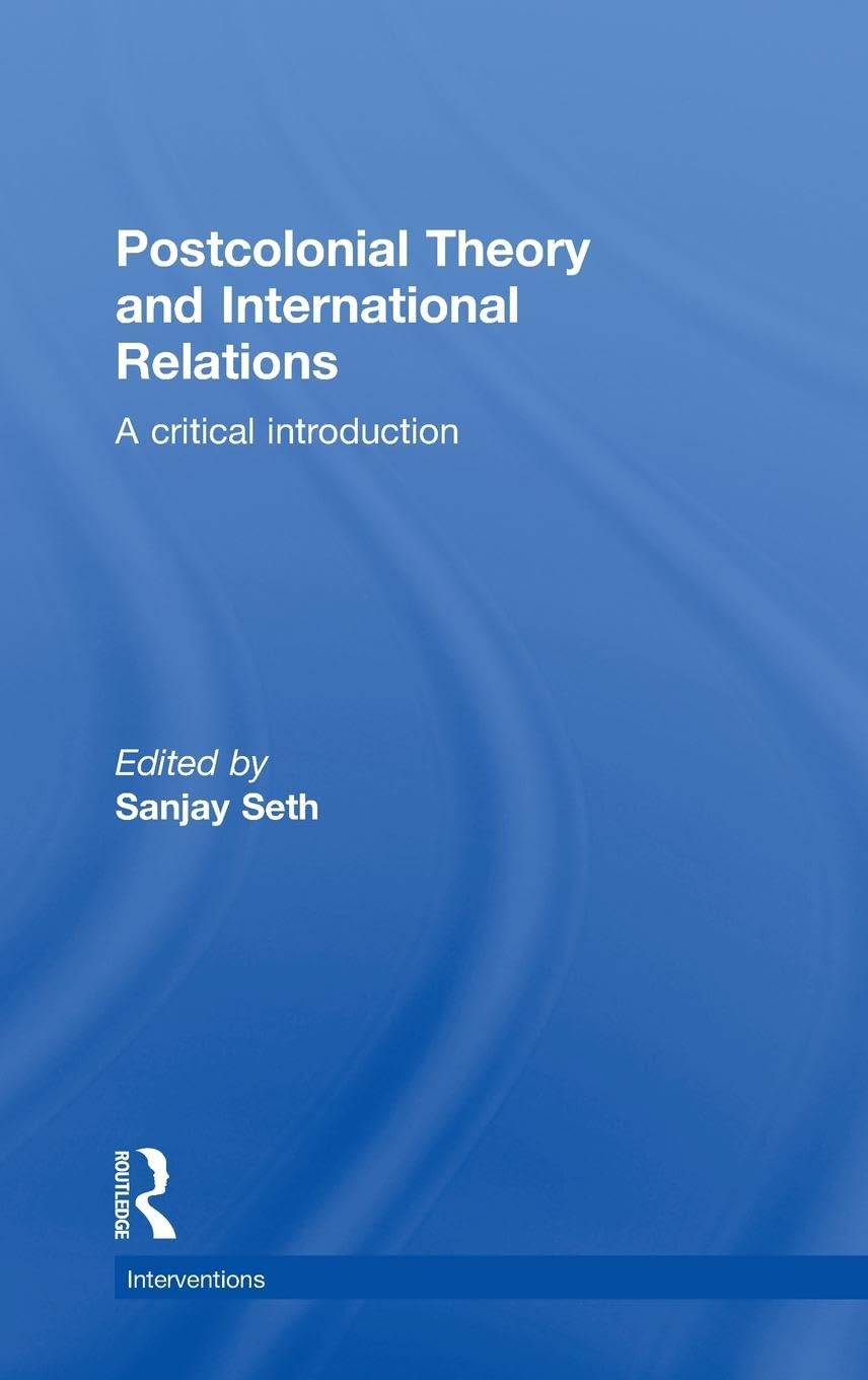 Postcolonial Theory and International Relations: A Critical Introduction (Interventions)