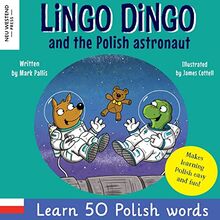 Lingo Dingo and the Polish Astronaut: Laugh & Learn 50 Polish words! (Learn polish for kids; Bilingual English Polish books for children; polish for ... the Story Powered Language Learning Method)