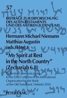 «My Spirit at Rest in the North Country» (Zechariah 6.8): Collected Communications to the XXth Congress of the International Organization for the ... Alten Testaments und des Antiken Judentums)