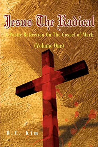 Jesus the Radical: A Poetic Reflection On The Gospel of Mark, Volume One (Poetic Reflections on the Bible, Band 1)