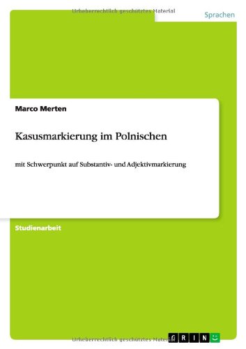Kasusmarkierung im Polnischen: mit Schwerpunkt auf Substantiv- und Adjektivmarkierung