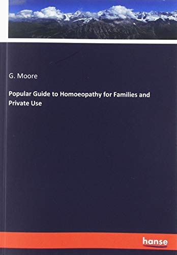 Popular Guide to Homoeopathy for Families and Private Use