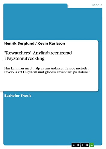 Rewatchers. Användarcentrerad IT-systemutveckling: Hur kan man med hjälp av användarcentrerade metoder utveckla ett IT-System mot globala användare på distans?