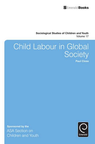 Child Labour in Global Society (Sociological Studies of Children and Youth, Band 17)