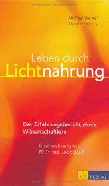 Leben durch Lichtnahrung: Der Erfahrungsbericht eines Wissenschaftlers von Werner, Michael, Stöckli, Thomas | Buch | Zustand sehr gut