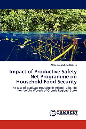Impact of Productive Safety Net Programme on Household Food Security: The case of graduate Households Adami Tullu Jido Kombolcha Woreda of Oromia Regional State