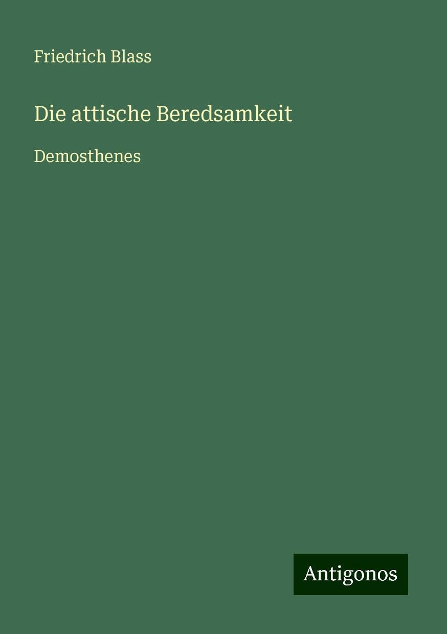 Die attische Beredsamkeit: Demosthenes