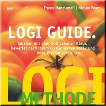 LOGI-Guide: Tabellen mit über 500 Lebensmitteln bewertet nach ihren Glykämischen Index und ihrer Glykämischen Last von Franca Mangiameli, Nicolai Worm | Buch | Zustand sehr gut