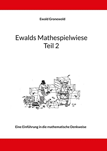 Ewalds Mathespielwiese: Eine Einführung in die mathematische Denkweise - Teil 2