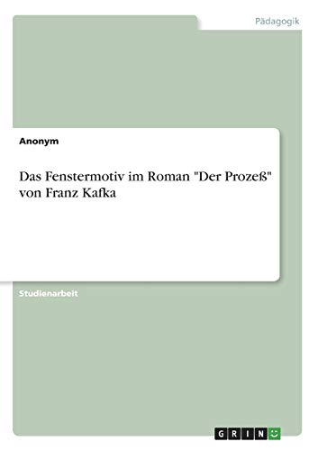 Das Fenstermotiv im Roman Der Prozeß von Franz Kafka