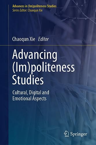 Advancing (Im)politeness Studies: Cultural, Digital and Emotional Aspects (Advances in (Im)politeness Studies)