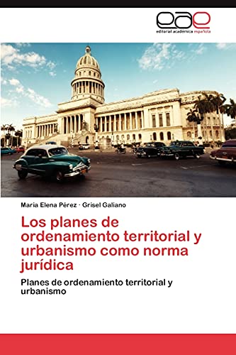 Los planes de ordenamiento territorial y urbanismo como norma jurídica: Planes de ordenamiento territorial y urbanismo