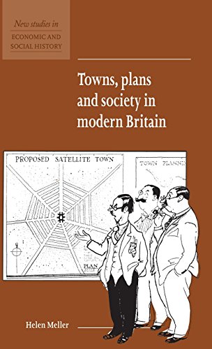 Towns, Plans and Society in Modern Britain (New Studies in Economic and Social History, Band 31)