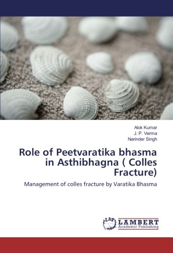 Role of Peetvaratika bhasma in Asthibhagna ( Colles Fracture): Management of colles fracture by Varatika Bhasma