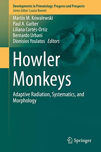 Howler Monkeys: Adaptive Radiation, Systematics, and Morphology (Developments in Primatology: Progress and Prospects)