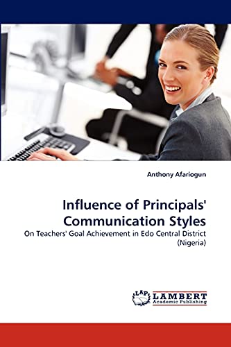 Influence of Principals' Communication Styles: On Teachers' Goal Achievement in Edo Central District (Nigeria)