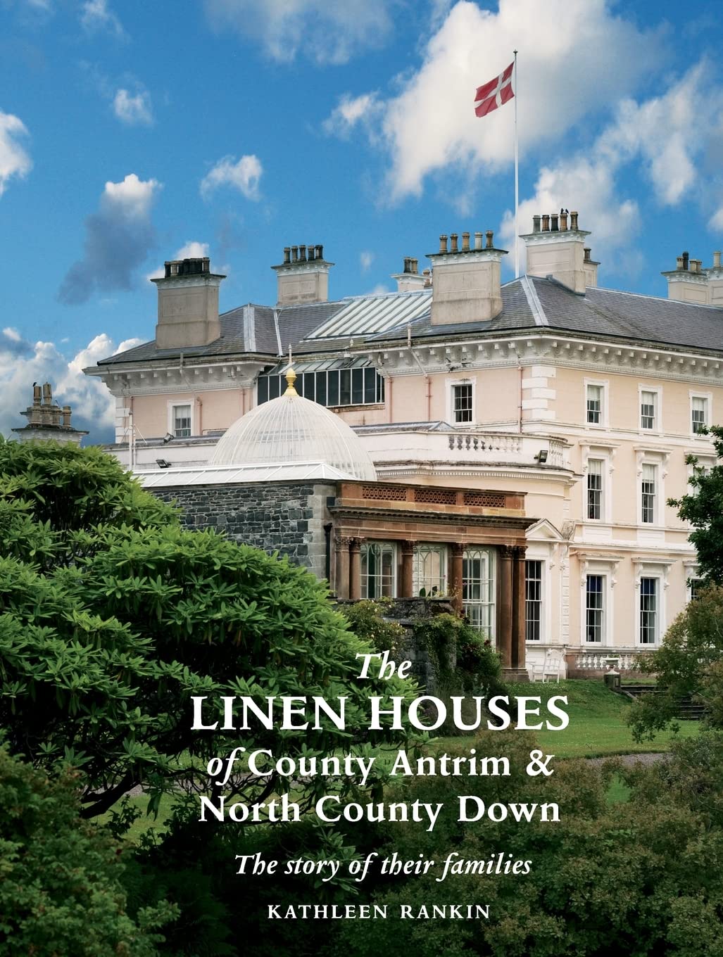 The Linen Houses of County Antrim and North County Down: The story of their families