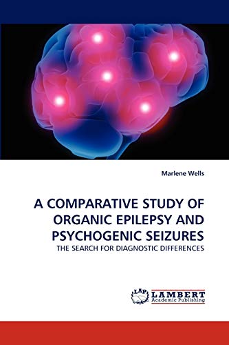 A COMPARATIVE STUDY OF ORGANIC EPILEPSY AND PSYCHOGENIC SEIZURES: THE SEARCH FOR DIAGNOSTIC DIFFERENCES