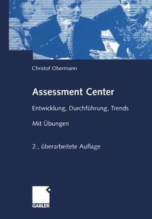 Assessment Center. Entwicklung, Durchführung, Trends. Mit Übungen