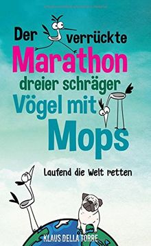 Der verrückte Marathon dreier schräger Vögel mit Mops: Laufend die Welt retten