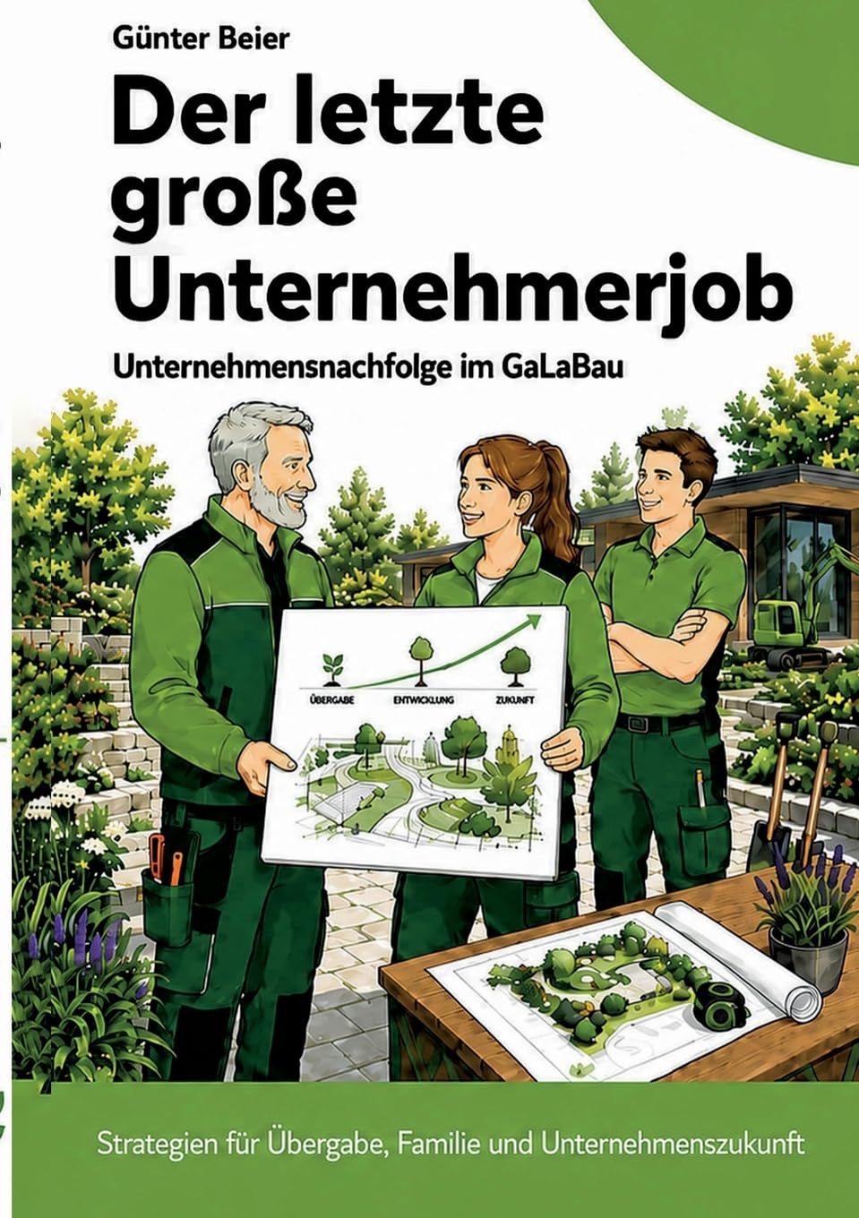 Der letzte Große Unternehmerjob: Unternehmensnachfolge im GaLaBau (Vom Gesellen zum Unternehmer)