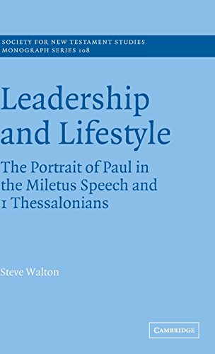 Leadership and Lifestyle: The Portrait of Paul in the Miletus Speech and 1 Thessalonians (Society for New Testament Studies Monograph Series, Band 108)