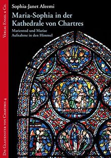 Maria-Sophia in der Kathedrale von Chartres: Marientod und Mariae Aufnahme in den Himmel (Die Glasfenster von Chartres)