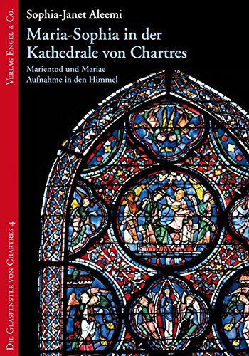 Maria-Sophia in der Kathedrale von Chartres: Marientod und Mariae Aufnahme in den Himmel (Die Glasfenster von Chartres)