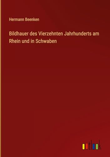 Bildhauer des Vierzehnten Jahrhunderts am Rhein und in Schwaben