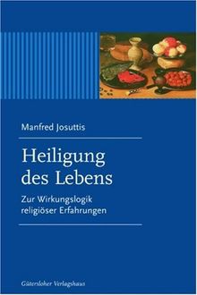 Heiligung des Lebens. Zur Wirkungslogik religiöser Erfahrung